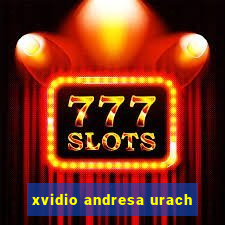 xvidio andresa urach